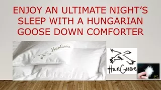 Enjoy an ultimate nights sleep with a Hungarian goose down comforter