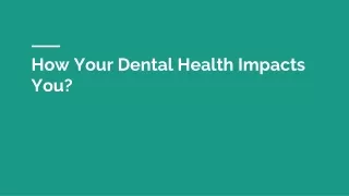 How Your Dental Health Impacts You_
