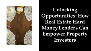 unlocking opportunities how real estate hard money lenders can empower property investors