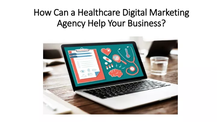 how can a healthcare digital marketing agency help your business