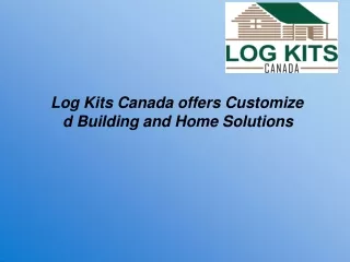Log Kits Canada offers Customized Building and Home Solutions