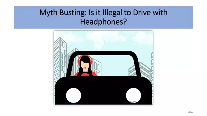 myth busting is it illegal to drive with headphones