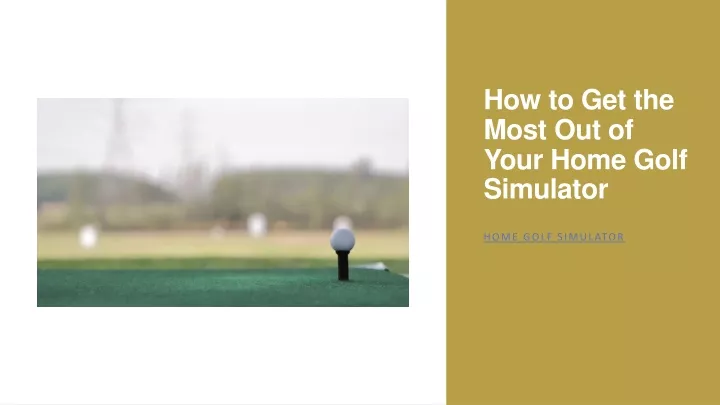 how to get the most out of your home golf simulator