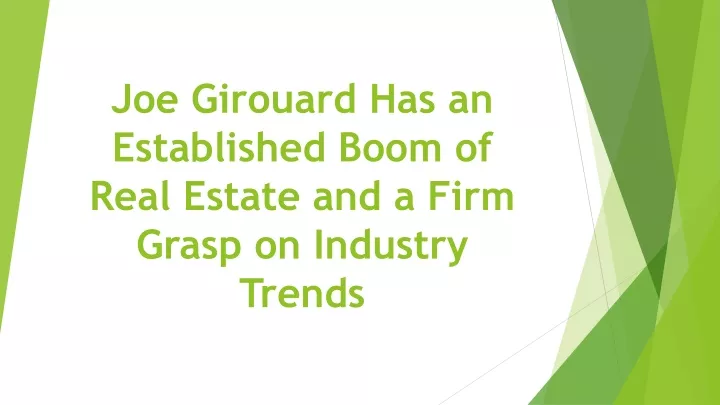 joe girouard has an established boom of real estate and a firm grasp on industry trends