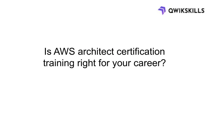 is aws architect certification training right