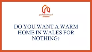 do you want a warm home in wales for nothing