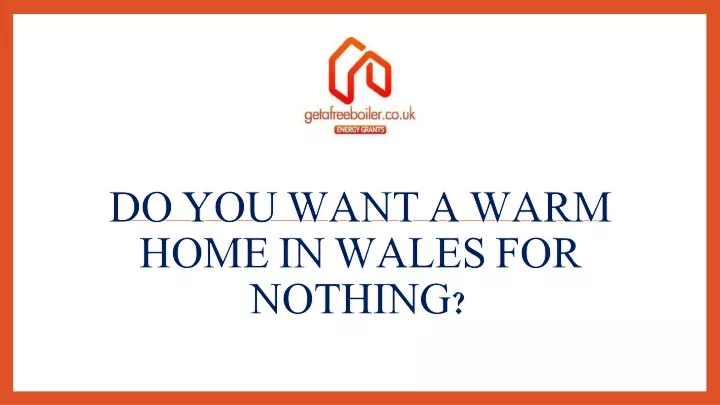 do you want a warm home in wales for nothing