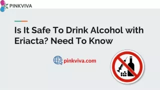 is it safe to drink alcohol with eriacta need to know