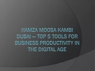 Hamza Moosa Kambi Dubai — Top 5 Tools for Business Productivity in the Digital Age