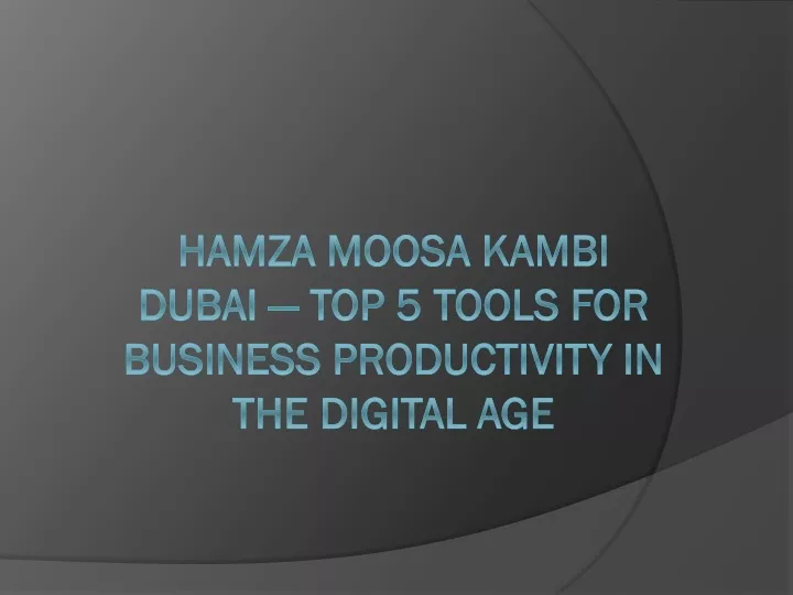 hamza moosa kambi dubai top 5 tools for business productivity in the digital age