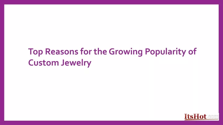 top reasons for the growing popularity of custom