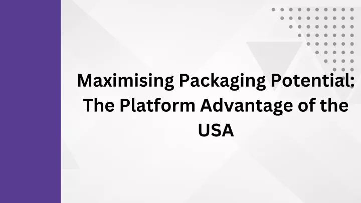 maximising packaging potential the platform