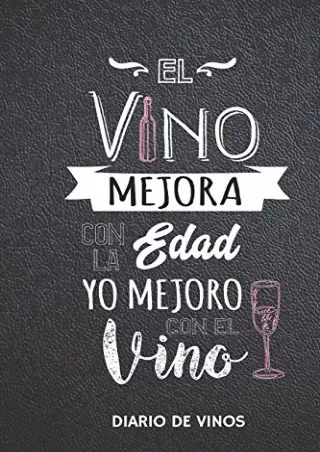 PDF/READ El Vino Mejora con la Edad Yo Mejoro con el Vino - Diario de Vinos: Cuaderno para Registrar Cata de Vinos, Orde