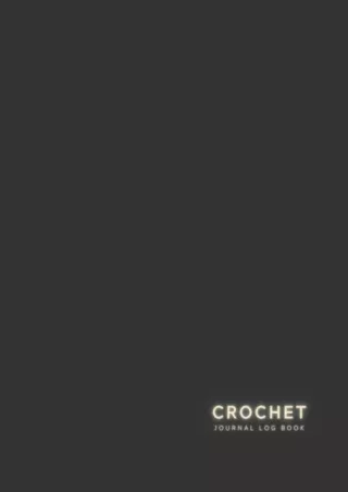 Download Book [PDF] Crochet Journal Log Book: Crochet Project Journal to Record Crochet Patterns, Crochet Stitches, Desi