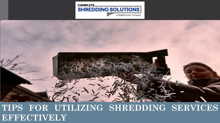 tips for utilizing shredding services effectively