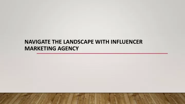 navigate the landscape with influencer marketing agency