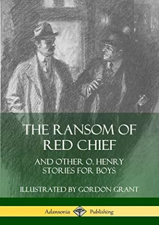 $PDF$/READ/DOWNLOAD The Ransom of Red Chief: And Other O. Henry Stories for Boys