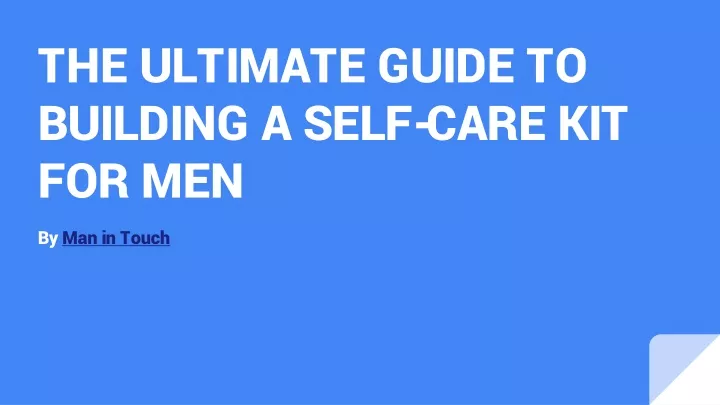 the ultimate guide to building a self care kit for men