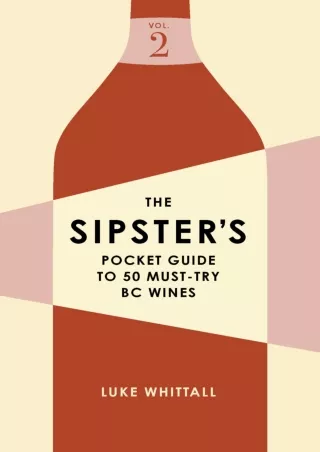 Download Book [PDF] The Sipster's Pocket Guide to 50 Must-Try BC Wines: Volume 2 (Sipster's Wine Guides, 2)