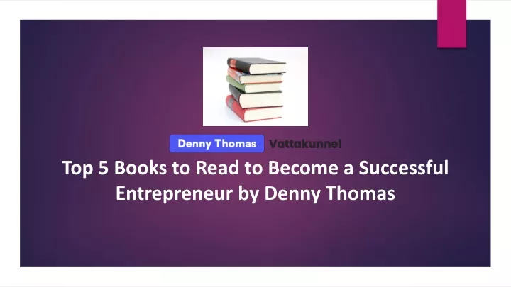 top 5 books to read to become a successful entrepreneur by denny thomas