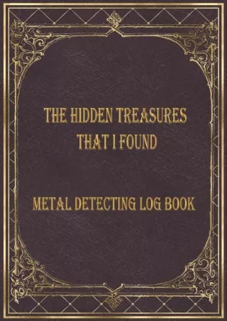 DOWNLOAD/PDF The Hidden treasures that I found Metal detecting Log Book: Metal detector journal for detectorists, relic