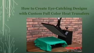 How to Create Eye-Catching Designs with Custom Full Color Heat Transfers