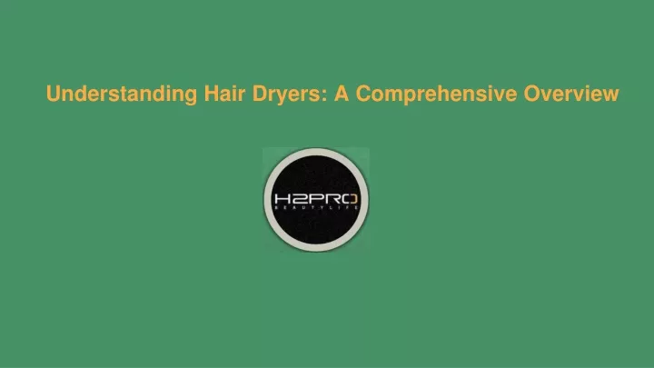 understanding hair dryers a comprehensive overview