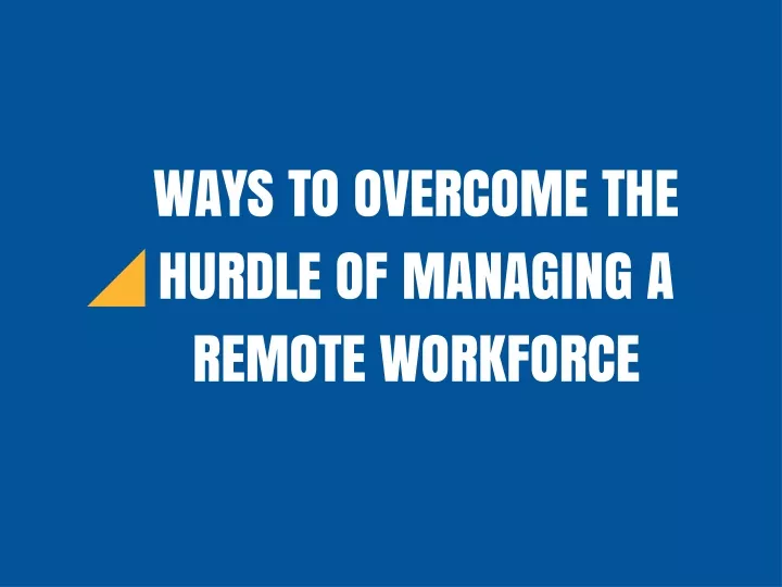 ways to overcome the hurdle of managing a remote