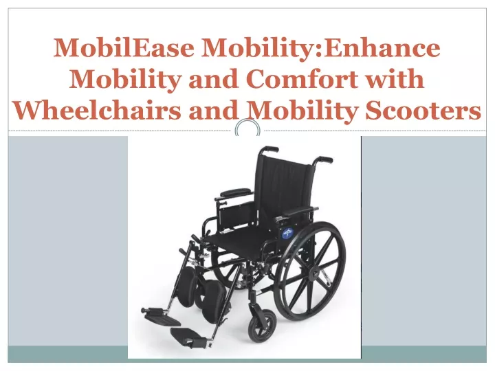 mobilease mobility enhance mobility and comfort with wheelchairs and mobility scooters