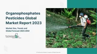 Organophosphates Pesticides Global Market Report 2023 – Market Size, Trends, And Global Forecast 2023-2032