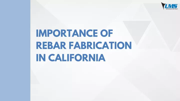 importance of rebar fabrication in california