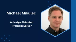 Michael Mikulec - A design-Oriented Problem Solver