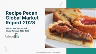 Recipe Pecan Global Market Report 2023 – Market Size, Trends, And Global Forecast 2023-2032