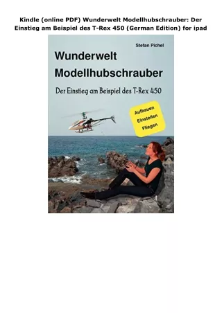 Kindle (online PDF) Wunderwelt Modellhubschrauber: Der Einstieg am Beispiel des T-Rex 450 (German Edition) for ipad