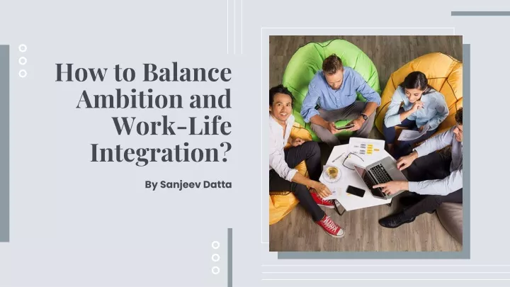 how to balance ambition and work life integration