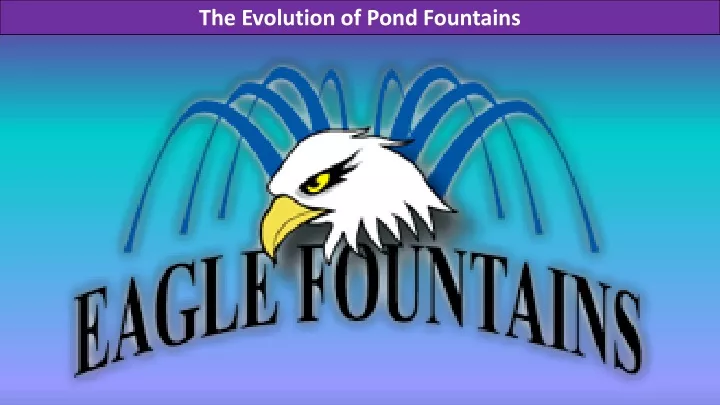 the evolution of pond fountains