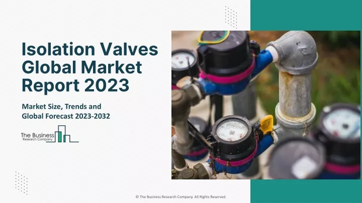 isolation valves global market report 2023