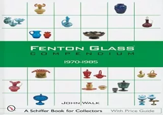 [PDF] Fenton Glass Compendium, 1970-1985 (A Schiffer Book for Collectors)