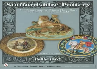 {Pdf} Staffordshire Pottery, 1858-1962: Majolica, Transfer Prints, Flow Blue, Fi