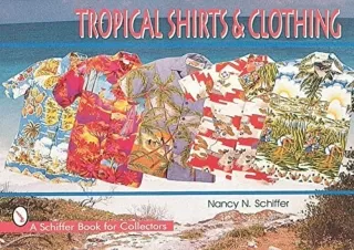 DOWNLOAD PDF Tropical Shirts and Clothing (A Schiffer Book for Collectors)