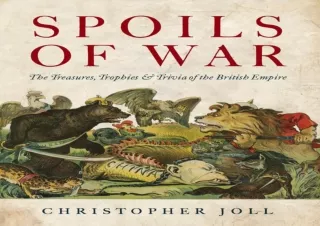 DOWNLOAD PDF Spoils of War: The Treasures, Trophies & Trivia of the British Empi