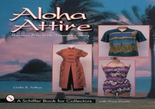 Download Aloha Attire: Hawaiian Dress in the Twentieth Century (A Schiffer Book