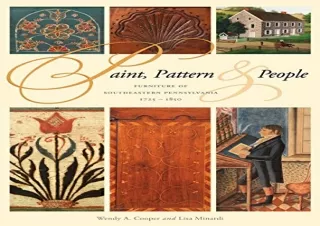 (DOWNLOAD) Paint, Pattern, and People: Furniture of Southeastern Pennsylvania, 1