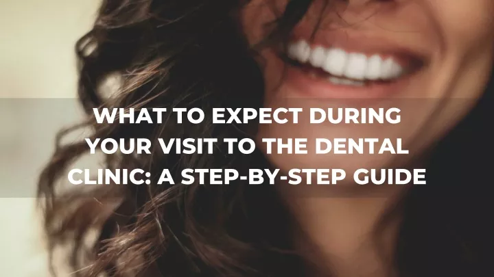 what to expect during your visit to the dental
