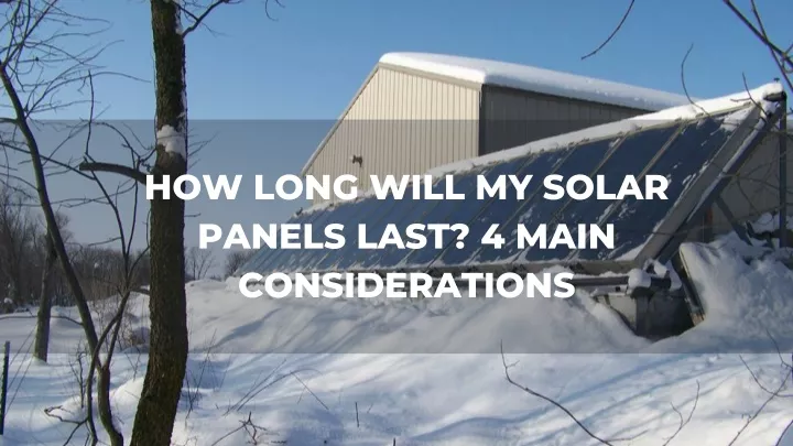 how long will my solar panels last 4 main
