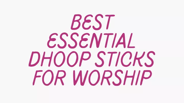 best essential dhoop sticks for worship