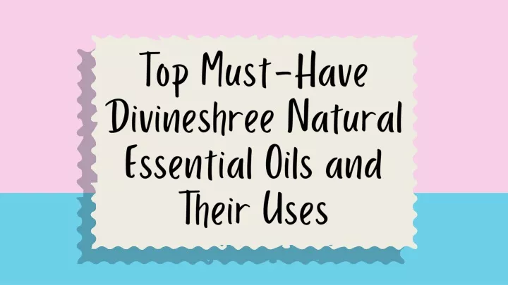 top must have divineshree natural essential oils