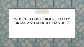 Where to Find High-Quality Brass and Marble Handles