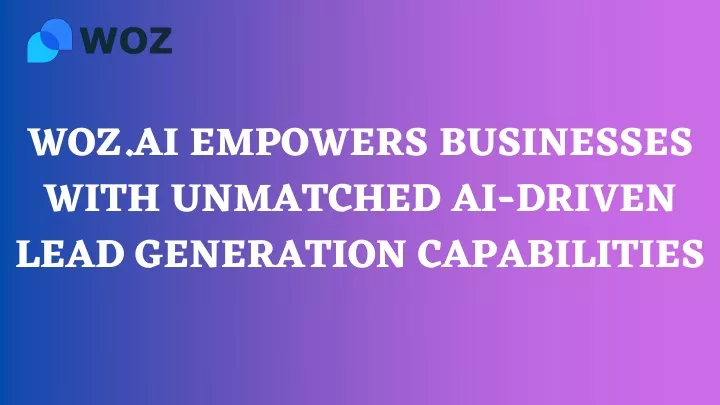 woz ai empowers businesses with unmatched