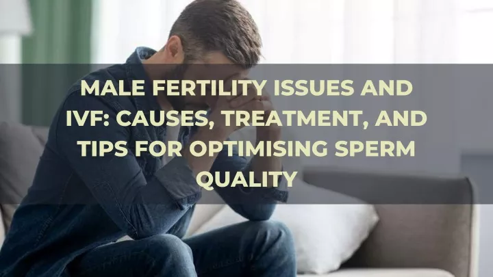 male fertility issues and ivf causes treatment